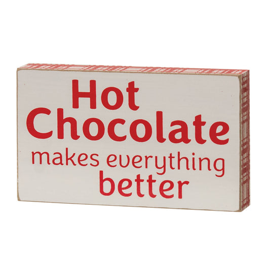 Hot Chocolate Makes Everything Better Block Sign