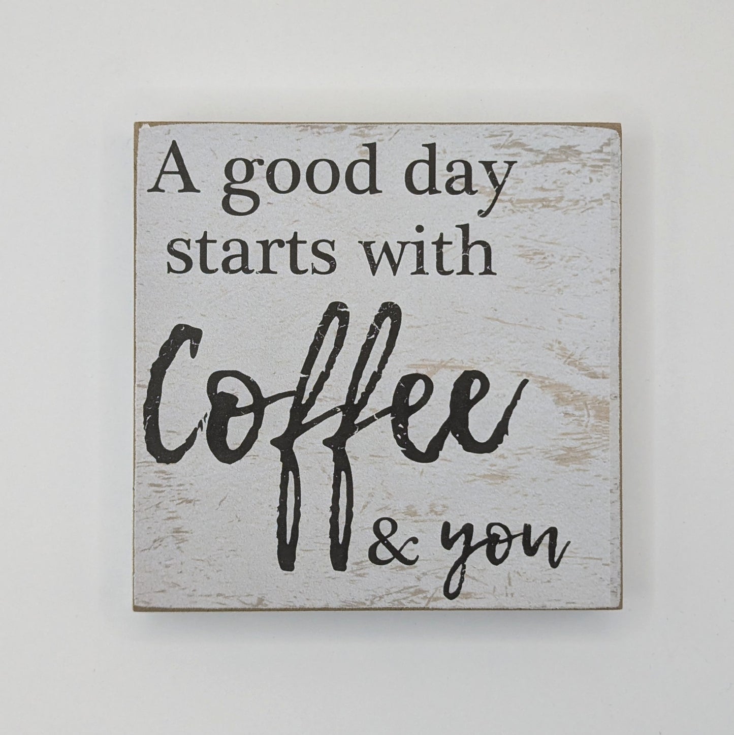 A Good Day Starts With Coffee & You Block Sign