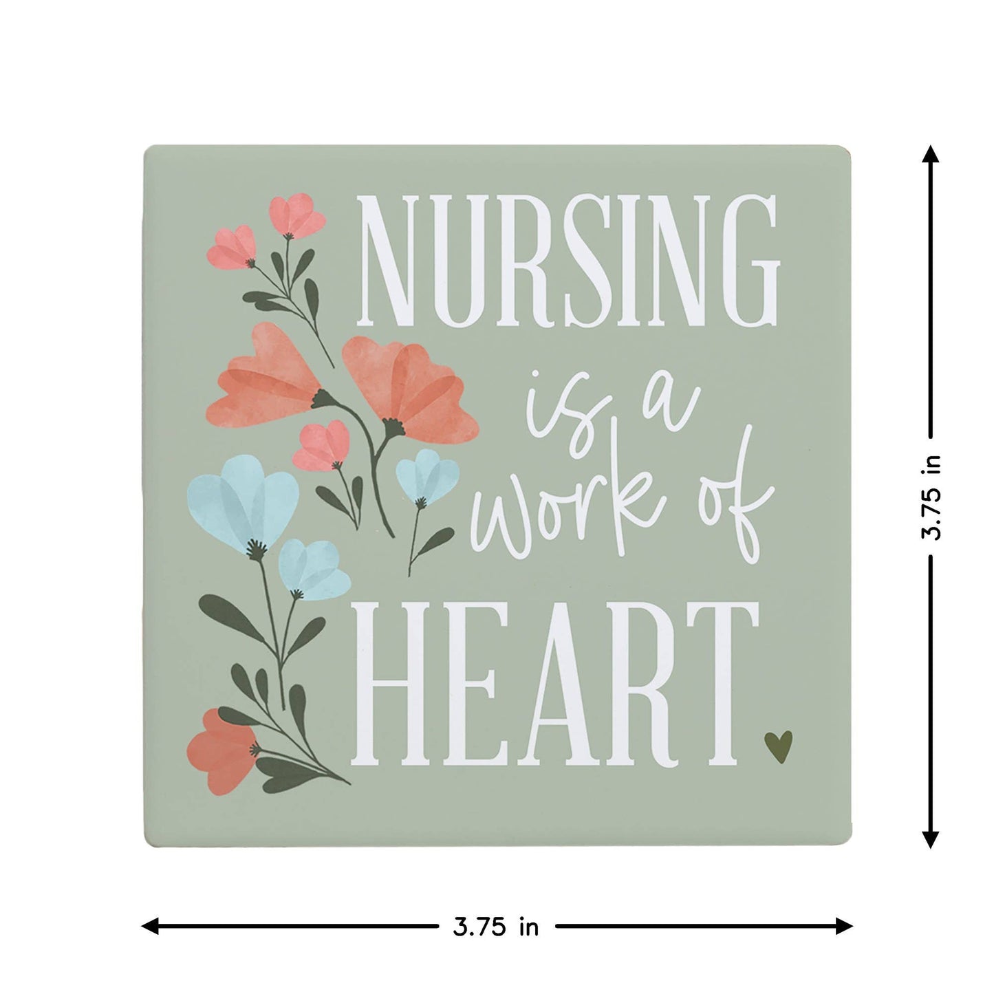 Nursing Is Work Of Heart Flowers Ceramic Coaster
