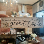 Tiny Do Small Things with Great Love Sign