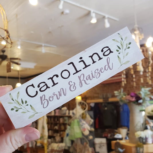 Tiny Carolina Born and Raised Sign