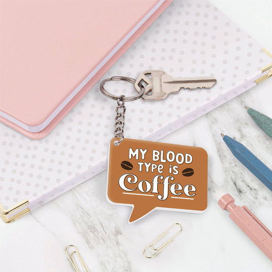 My Blood Type Is Coffee Key Chain