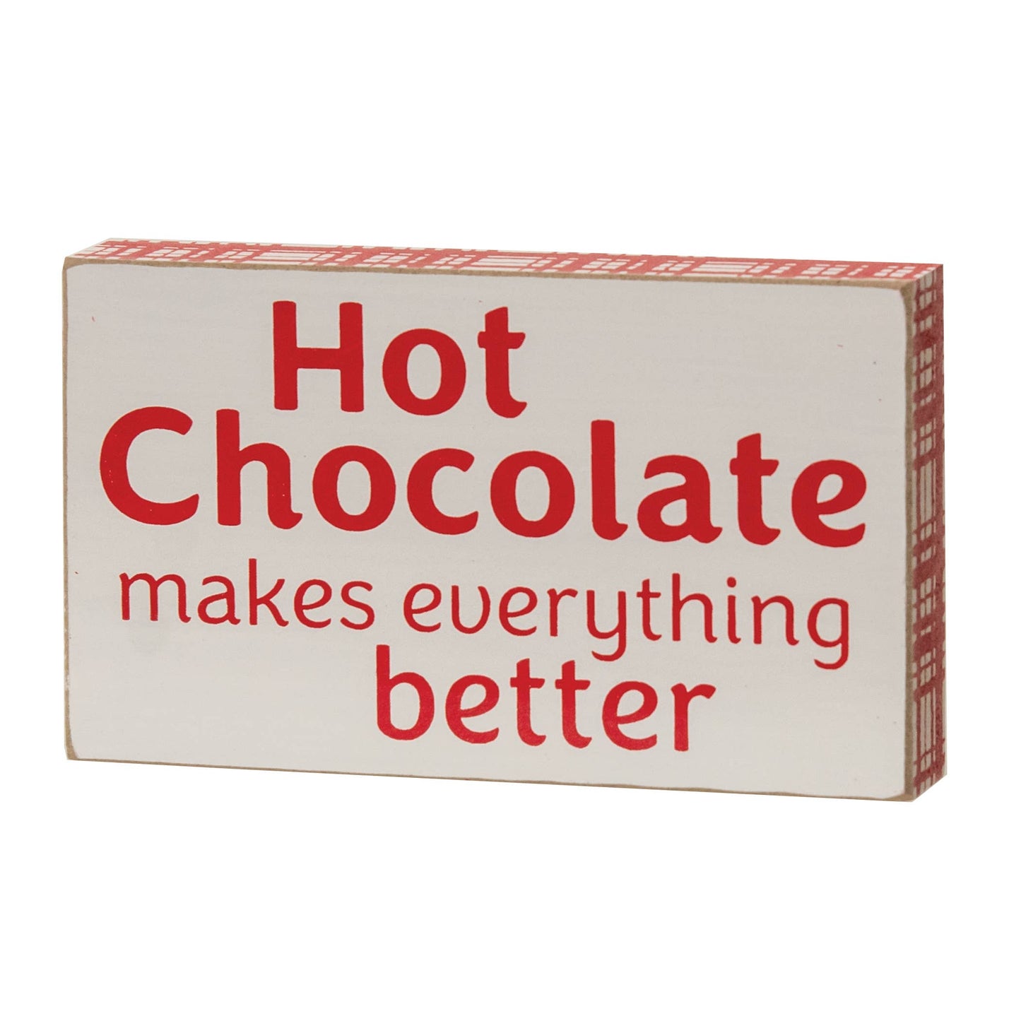 Hot Chocolate Makes Everything Better Block Sign