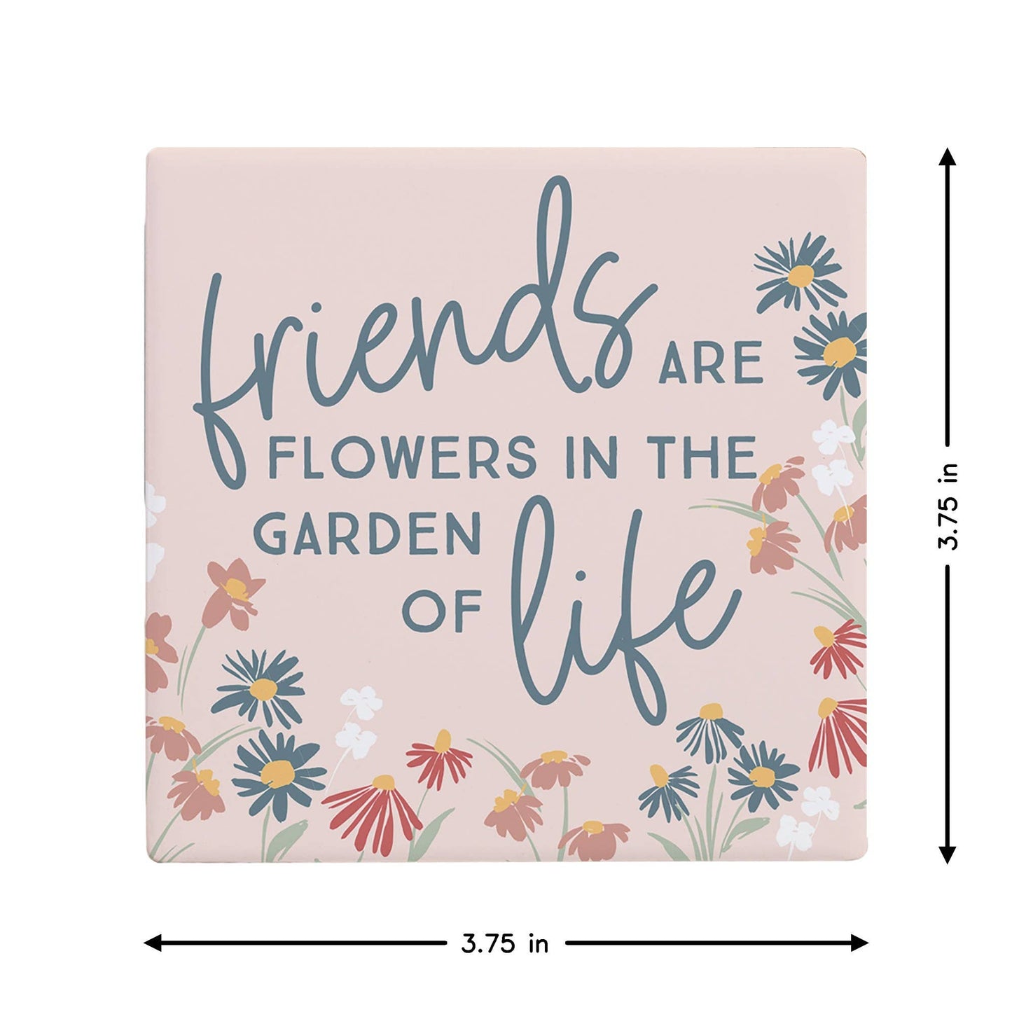 Friends Are Flowers In Life Ceramic Coaster
